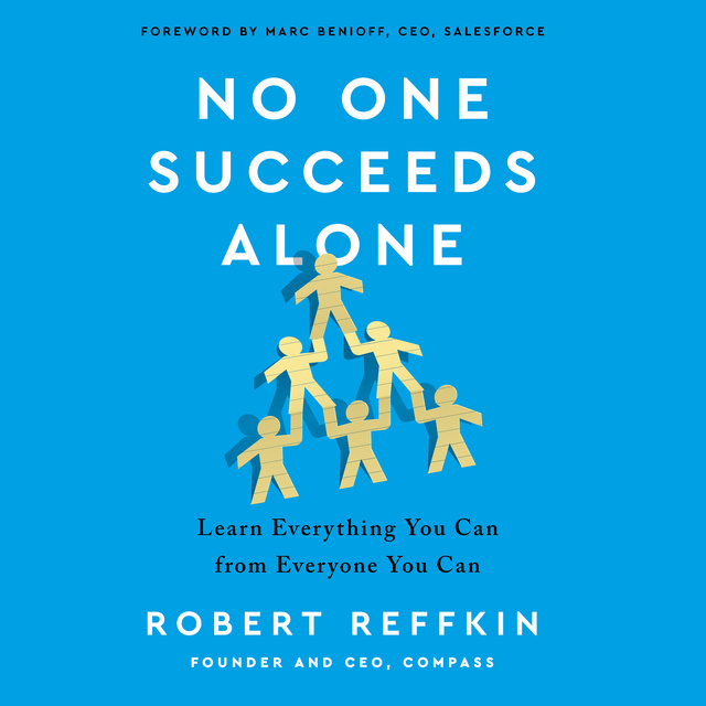 Robert Reffkin - No One Succeeds Alone: Learn Everything You Can from Everyone You Can