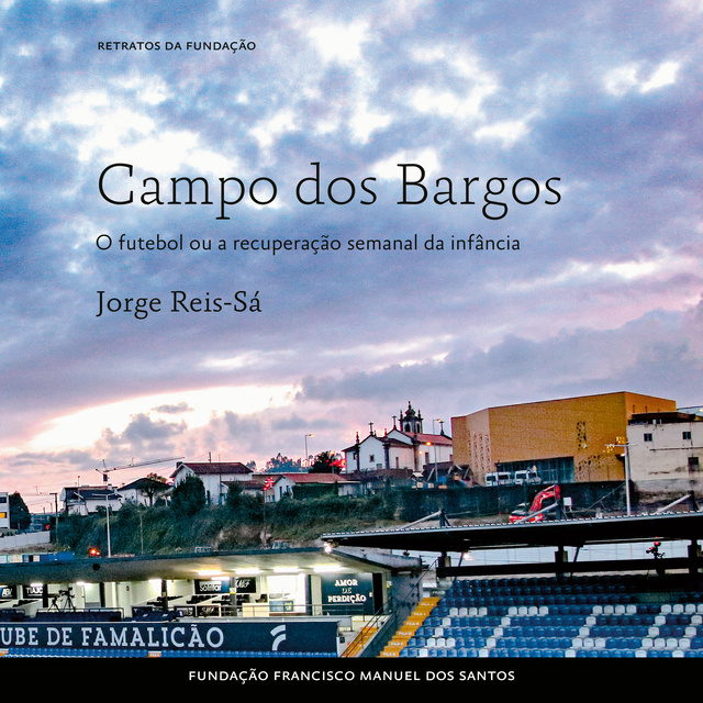 Jorge Reis-Sá - Campo dos Bargos, O Futebol ou a Recuperação Semanal da Infância