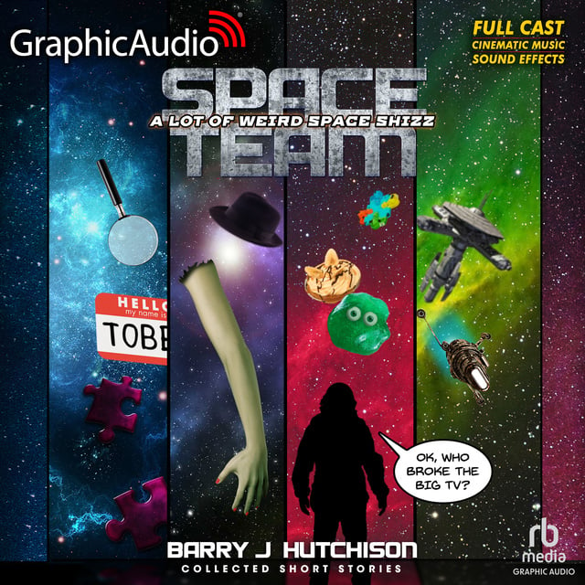 Barry J. Hutchison - Space Team: A Lot of Weird Space Shizz: Collected Short Stories [Dramatized Adaptation]: Space Team Universe