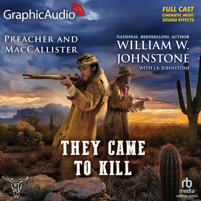 J.A. Johnstone, William W. Johnstone - They Came To Kill [Dramatized Adaptation]: Preacher & MacCallister 2