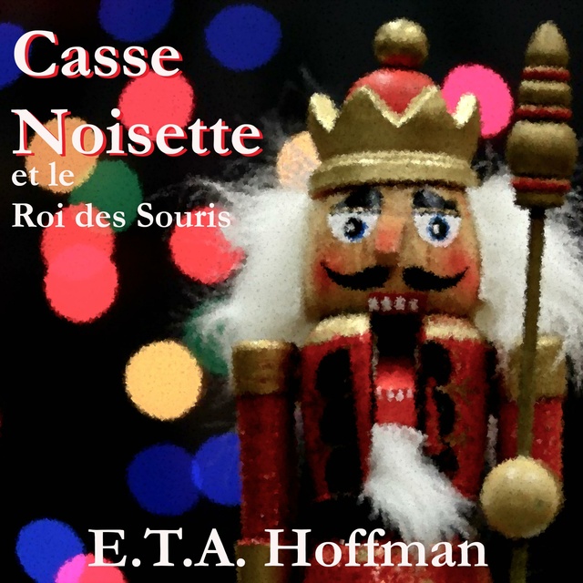 E.T.A. Hoffman - Casse Noisette et Le Roi Des Souris