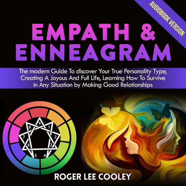 Roger Lee Cooley - Empath & Enneagram: 2 Books in 1 - The Modern Guide to Discover Your True Personality Type, Creating a Joyous and Full Life, Learning How to Survive in Any Situation by Making Good Relationships