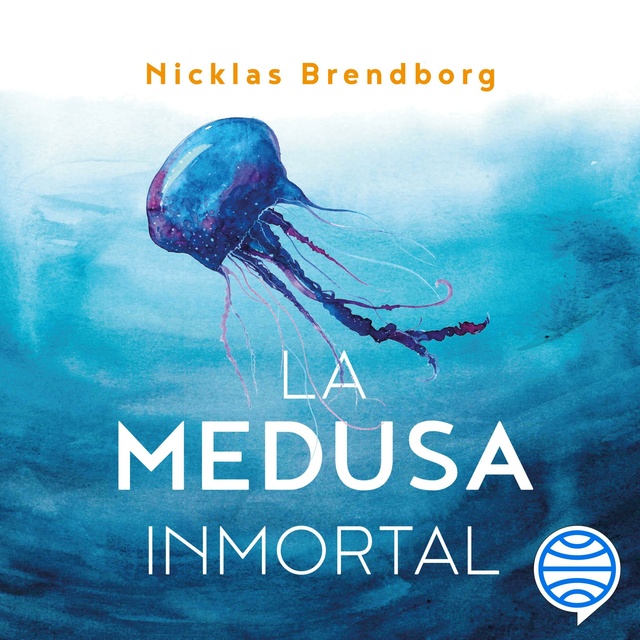 Nicklas Brendborg - La medusa inmortal: Todo lo que hay que saber para vivir más años