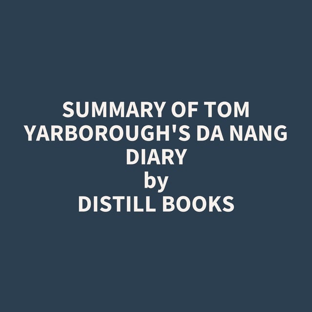Distill Books - Summary of Tom Yarborough's Da Nang Diary