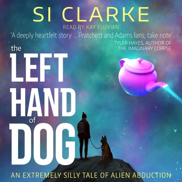 Si Clarke - The Left Hand of Dog: An extremely silly tale of alien abduction