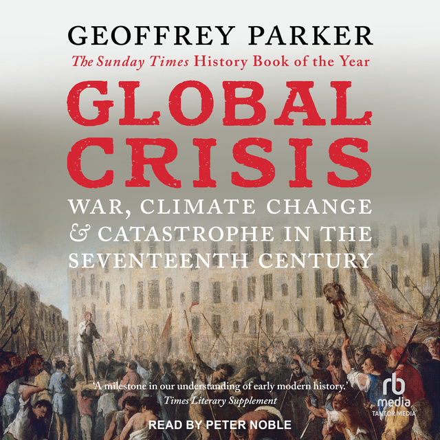 Geoffrey Parker - Global Crisis: War, Climate Change, & Catastrophe in the Seventeenth Century