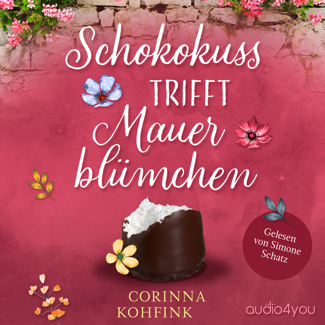 Corinna Kohfink - Schokokuss trifft Mauerblümchen: Liebesroman mit heiteren und berührenden Momenten