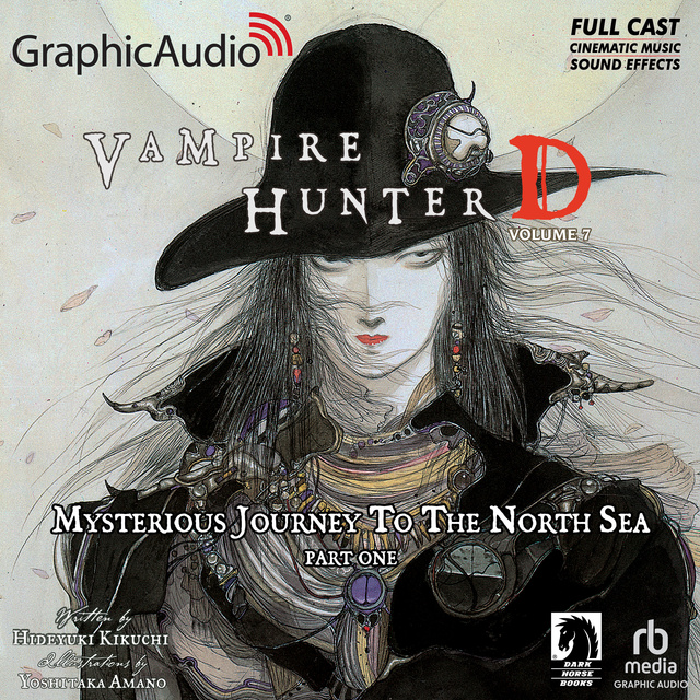 Yoshitaka Amano, Hideyuki Kikuchi - Vampire Hunter D: Volume 7 - Mysterious Journey to the North Sea, Part One [Dramatized Adaptation]: Vampire Hunter D 7