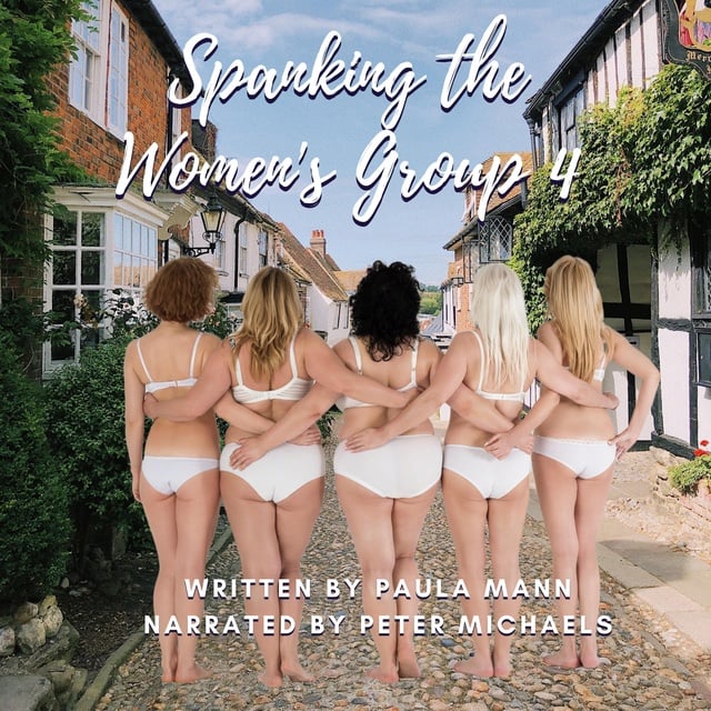 Spanking The Women's Group 4: Jack spanks more members of the Women's Group  and he marries Mary - Audiobook - Paula Mann - Storytel