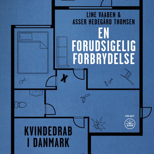 Line Vaaben, Asser Hedegård Thomsen - EN FORUDSIGELIG FORBRYDELSE: Kvindedrab i Danmark