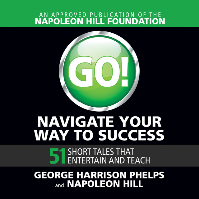 George Harrison Phelps, Napoleon Hill - Go! Navigate Your Way to Success