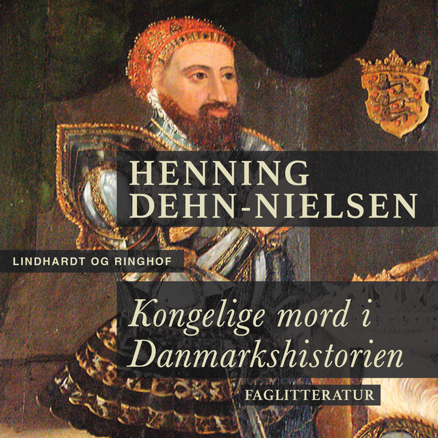 Henning Dehn-Nielsen - Kongelige mord i Danmarkshistorien