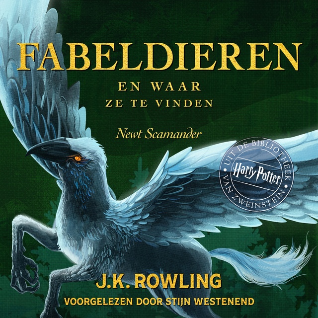 J.K. Rowling, Newt Scamander - Fabeldieren en Waar Ze Te Vinden: Harry Potter Uit De Bibliotheek Van Zweinstein