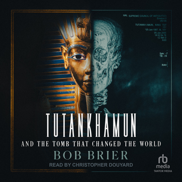 Bob Brier - Tutankhamun and the Tomb that Changed the World