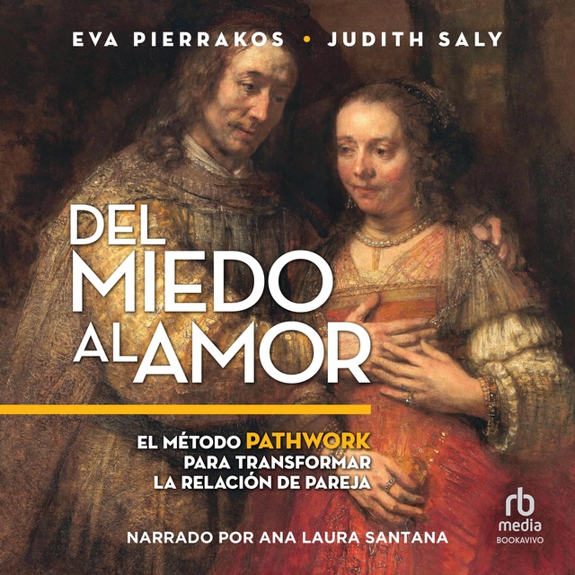 Eva Pierrakos, Judith Saly - Del miedo al amor (Fear of Love): El Método Pathwork para transformar la relación de pareja