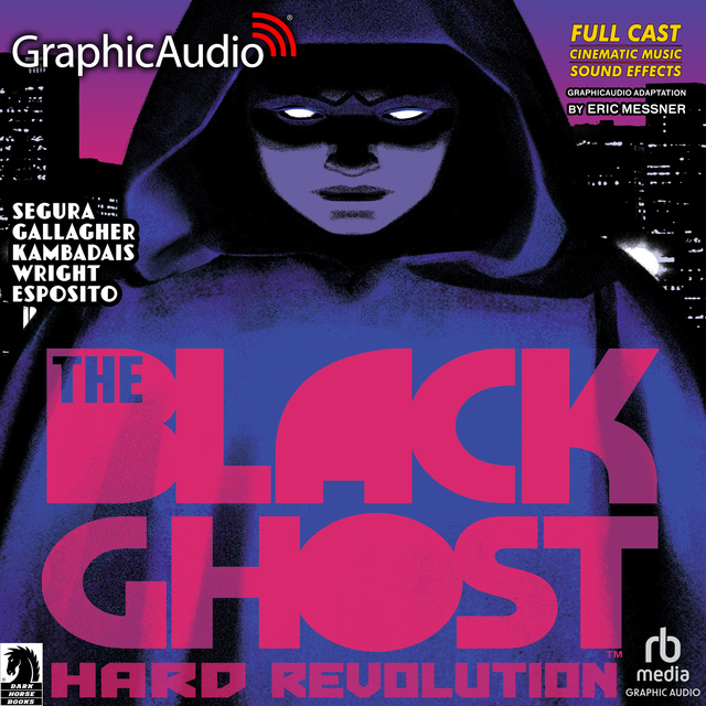 Alex Segura, George Kambadais, Ellie Wright, Taylor Esposito, Monica Gallagher - The Black Ghost 1: Hard Revolution [Dramatized Adaptation]: The Black Ghost 1