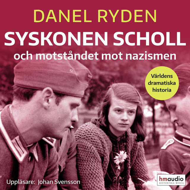 Daniel Rydén - Syskonen Scholl och motståndet mot nazismen