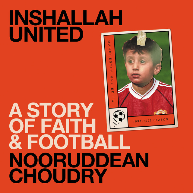Nooruddean Choudry - Inshallah United: A story of faith and football