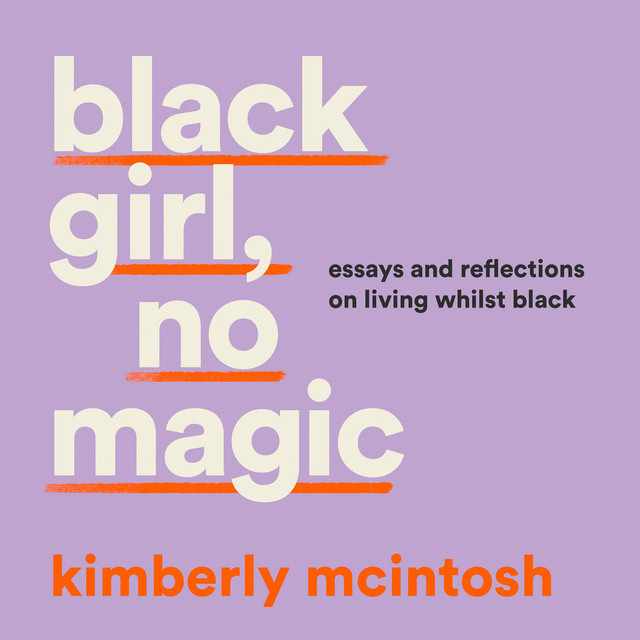 Kimberly McIntosh - black girl, no magic: reflections on race and respectability