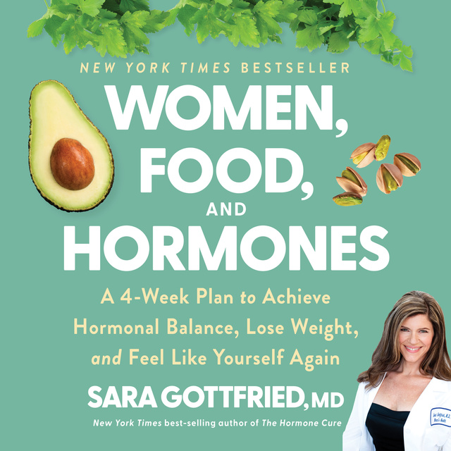 Dr. Sara Gottfried - Women, Food, And Hormones: A 4-Week Plan to Achieve Hormonal Balance, Lose Weight, and Feel Like Yourself Again