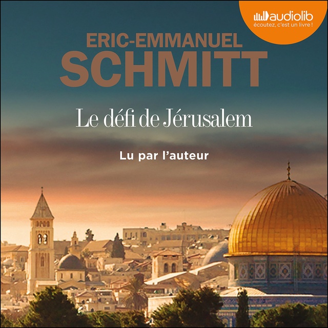 Eric-Emmanuel Schmitt - Le Défi de Jérusalem: Un voyage en Terre Sainte