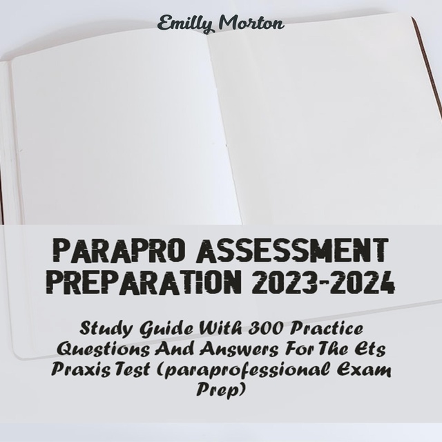 ParaPro Assessment Preparation 20232024 Study Guide with 300 Practice