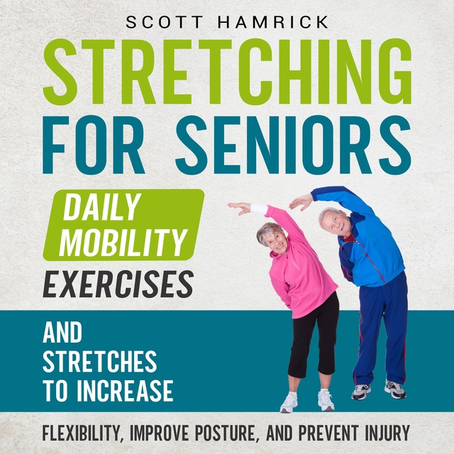 Stretching for Seniors: Daily Mobility Exercises and Stretches to