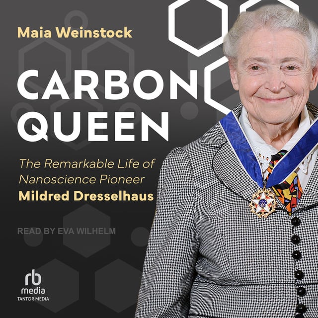 Carbon Queen: The Remarkable Life of Nanoscience Pioneer Mildred