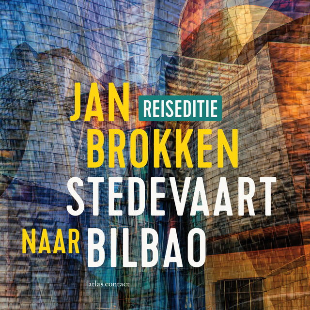 Jan Brokken - Bilbao: Frank Gehry zag het gat aan de rivier: Een verhaal uit Stedevaart