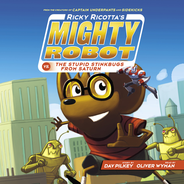 Dav Pilkey - Ricky Ricotta's Mighty Robot vs. the Stupid Stinkbugs from Saturn (Ricky Ricotta's Mighty Robot #6)