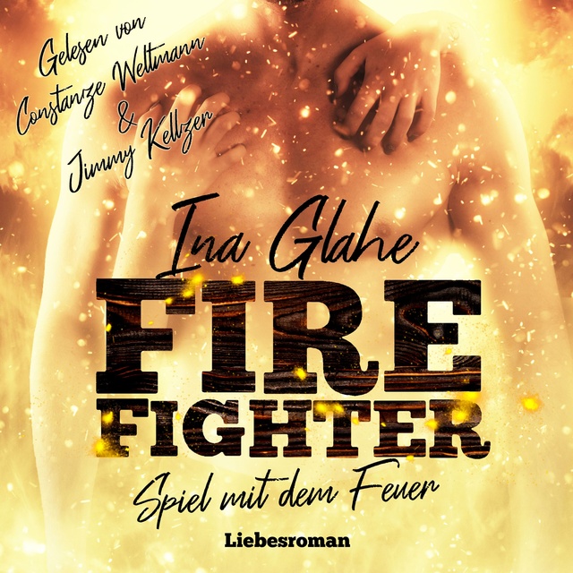 Ina Glahe - Firefighter: Spiel mit dem Feuer