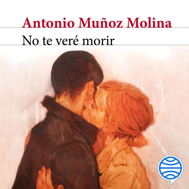 Antonio Muñoz Molina - No te veré morir