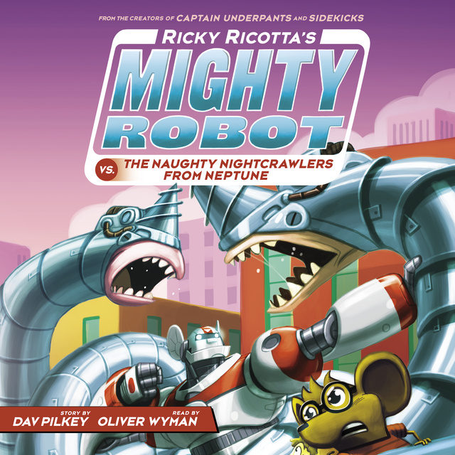 Dav Pilkey - Ricky Ricotta's Mighty Robot vs. the Naughty Nightcrawlers from Neptune (Ricky Ricotta's Mighty Robot #8)