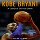 Kobe Bryant: A League Of His Own - Steve James