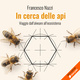 In cerca delle api - Francesco Nazzi