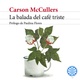 La balada del café triste: Prólogo de Paulina Flores - Carson McCullers