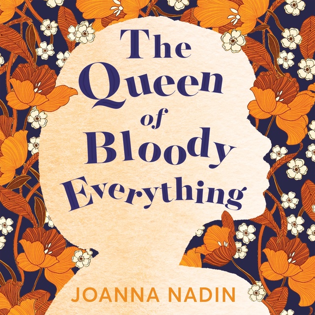 The Queen of Bloody Everything
                    Joanna Nadin