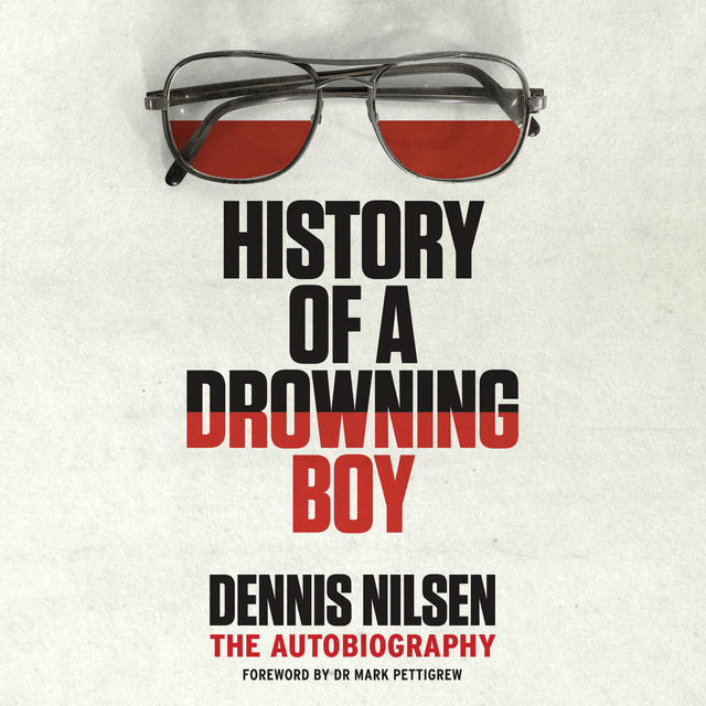 History of a Drowning Boy
                    Dennis Nilsen, Mark Pettigrew