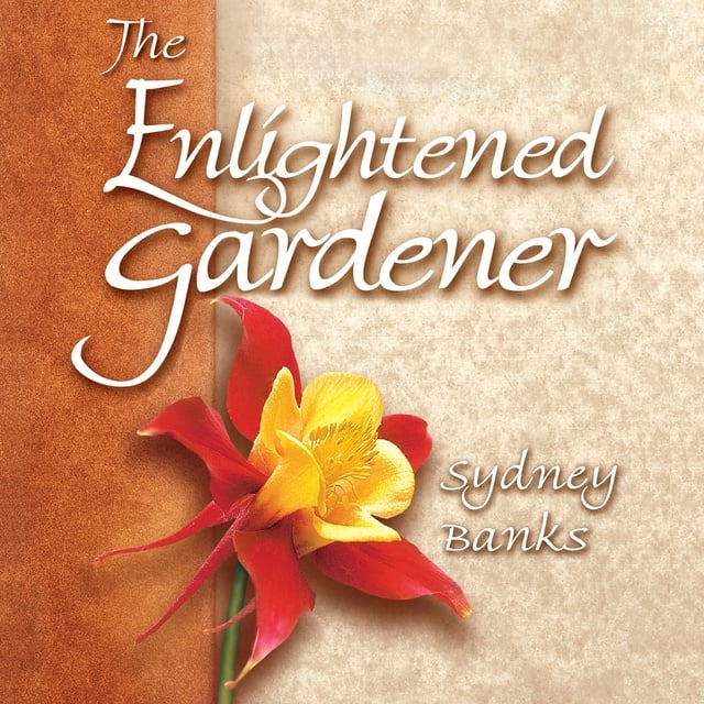 The Enlightened Gardener
                    Sydney Banks