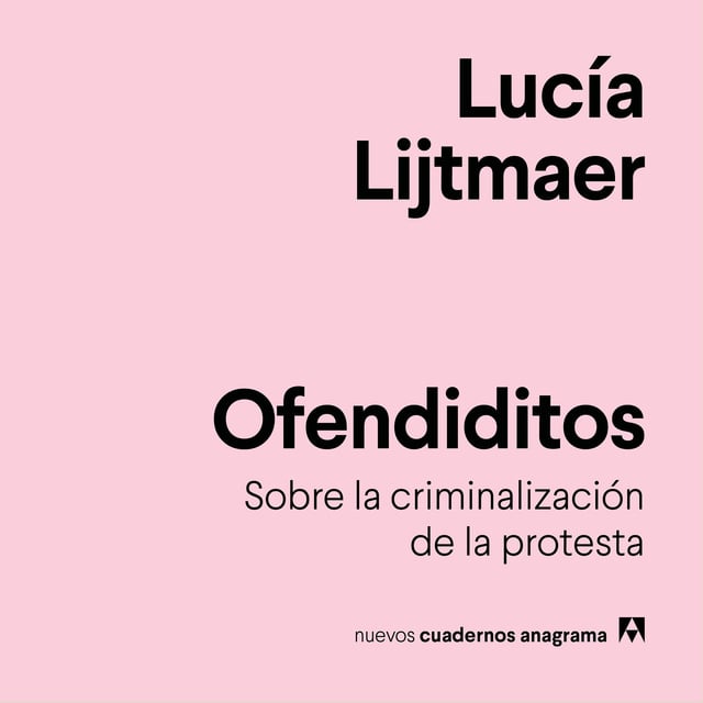 Ofendiditos: Sobre la criminalización de la protesta
                    Lucía Lijtmaer