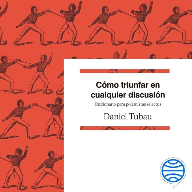 Cómo triunfar en cualquier discusión: Diccionario para polemistas selectos
                    Daniel Tubau