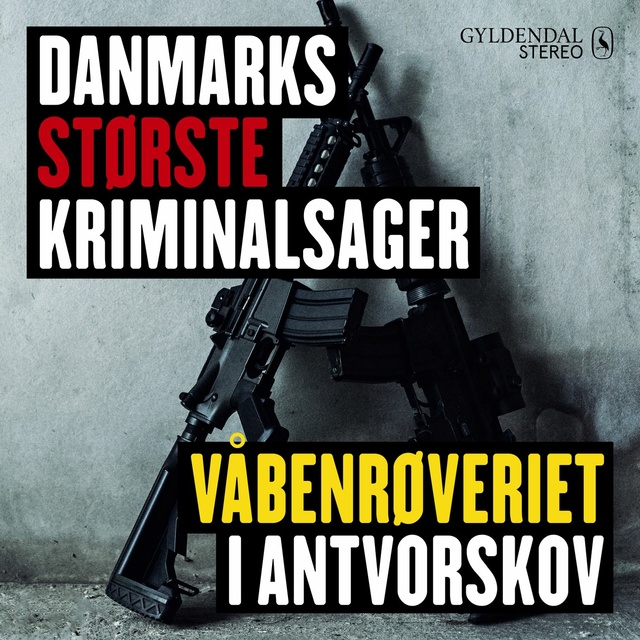 Danmarks største kriminalsager: Våbenrøveriet i Antvorskov
                    Gyldendal Stereo