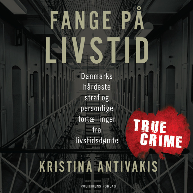 Fange på livstid: Danmarks hårdeste straf og personlige fortællinger fra livstidsdømte
                    Kristina Antivakis