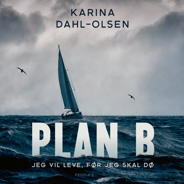 Plan B: Jeg vil leve, før jeg skal dø
                    Karina Dahl-Olsen