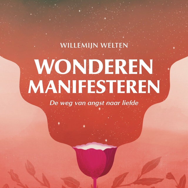 Wonderen manifesteren: De weg van angst naar liefde
                    Willemijn Welten