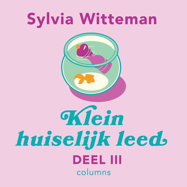 Klein huiselijk leed III
                    Sylvia Witteman