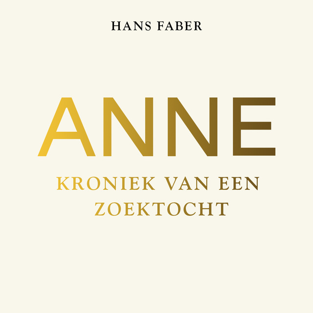 Anne: kroniek van een zoektocht
                    Hans Faber, Wim Faber