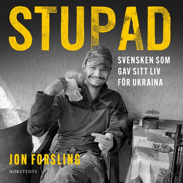 Stupad : Svensken som gav sitt liv för Ukraina
                    Jon Forsling