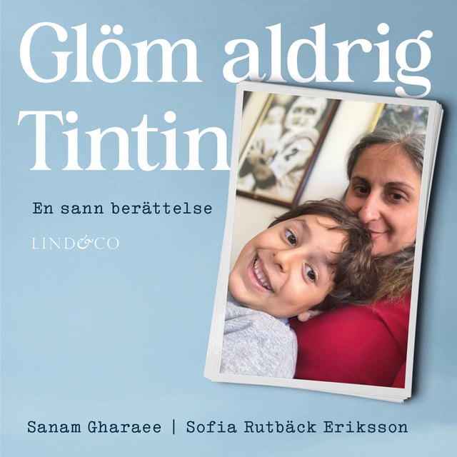 Glöm aldrig Tintin: En sann berättelse
                    Sofia Rutbäck Eriksson, Sanam Gharaee