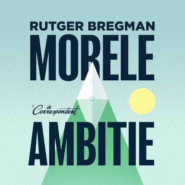 Morele ambitie: Stop met het verspillen van je talent en maak werk van je idealen
                    Rutger Bregman